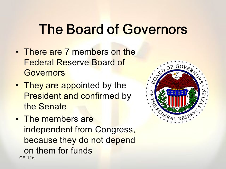 The Board of Governors There are 7 members on the Federal Reserve Board of Governors.