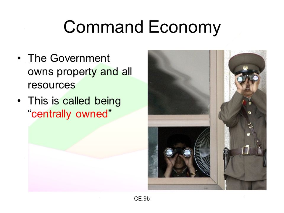 Command Economy The Government owns property and all resources