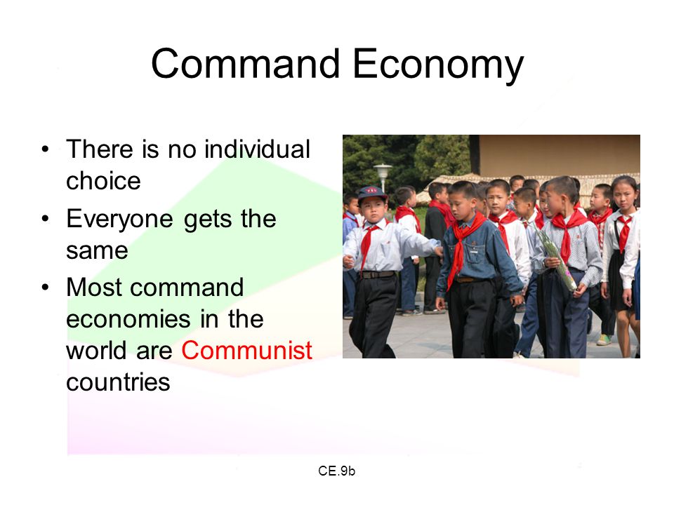 Command Economy There is no individual choice Everyone gets the same