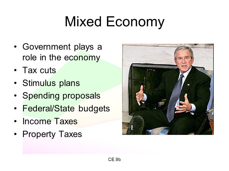 Mixed Economy Government plays a role in the economy Tax cuts