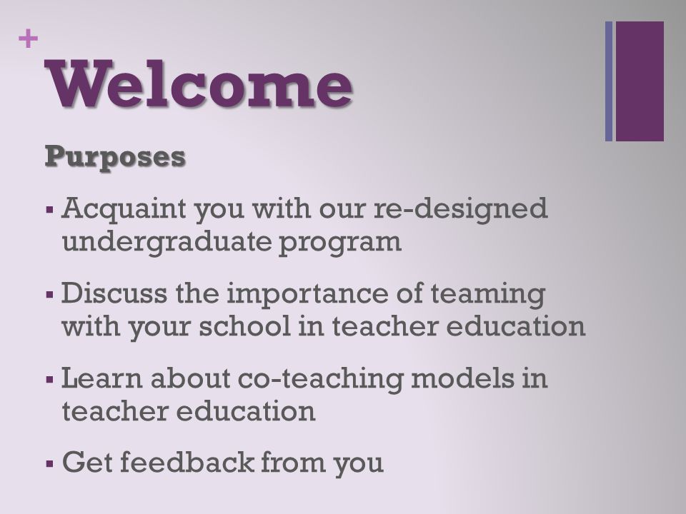 Welcome Purposes. Acquaint you with our re-designed undergraduate program.