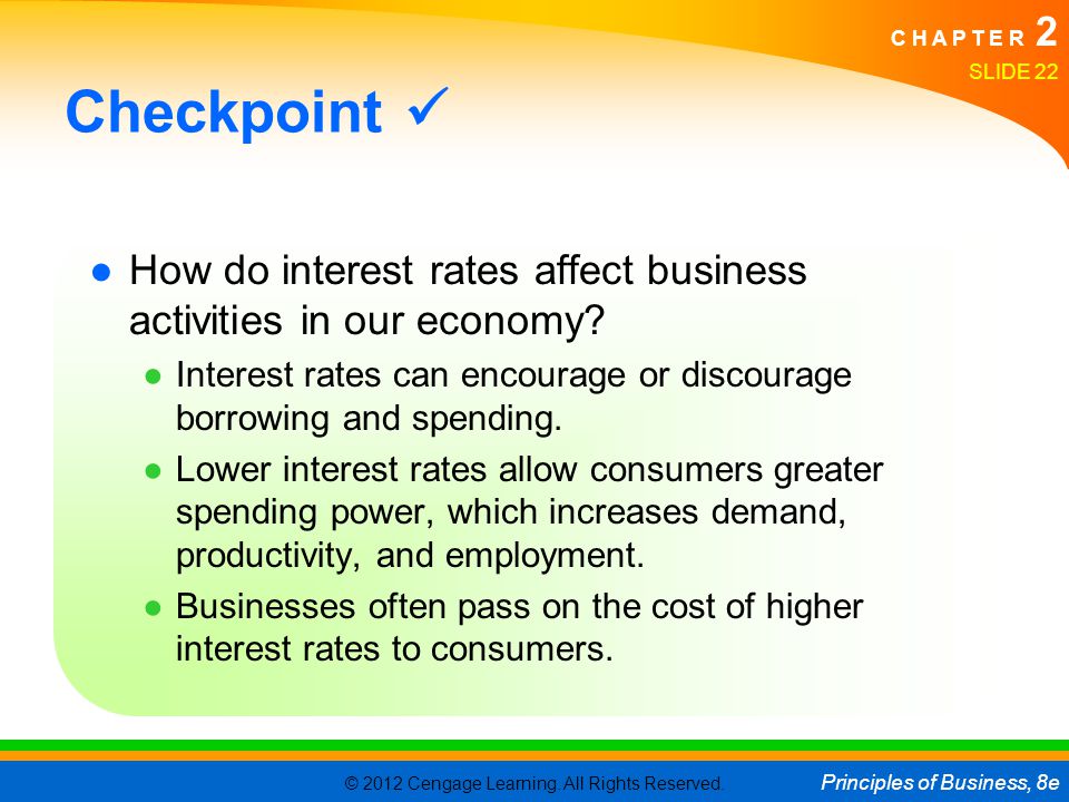 Checkpoint  How do interest rates affect business activities in our economy Interest rates can encourage or discourage borrowing and spending.