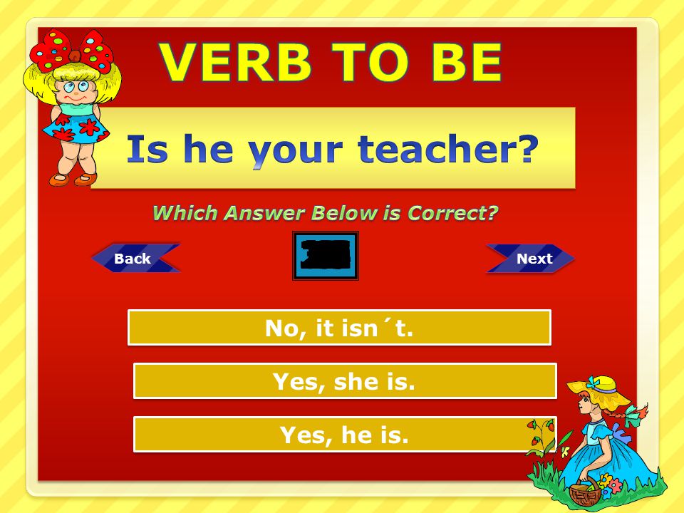 VERB TO BE Is he your teacher