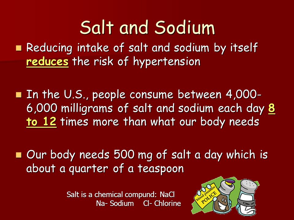 Salt and Sodium Reducing intake of salt and sodium by itself reduces the risk of hypertension.