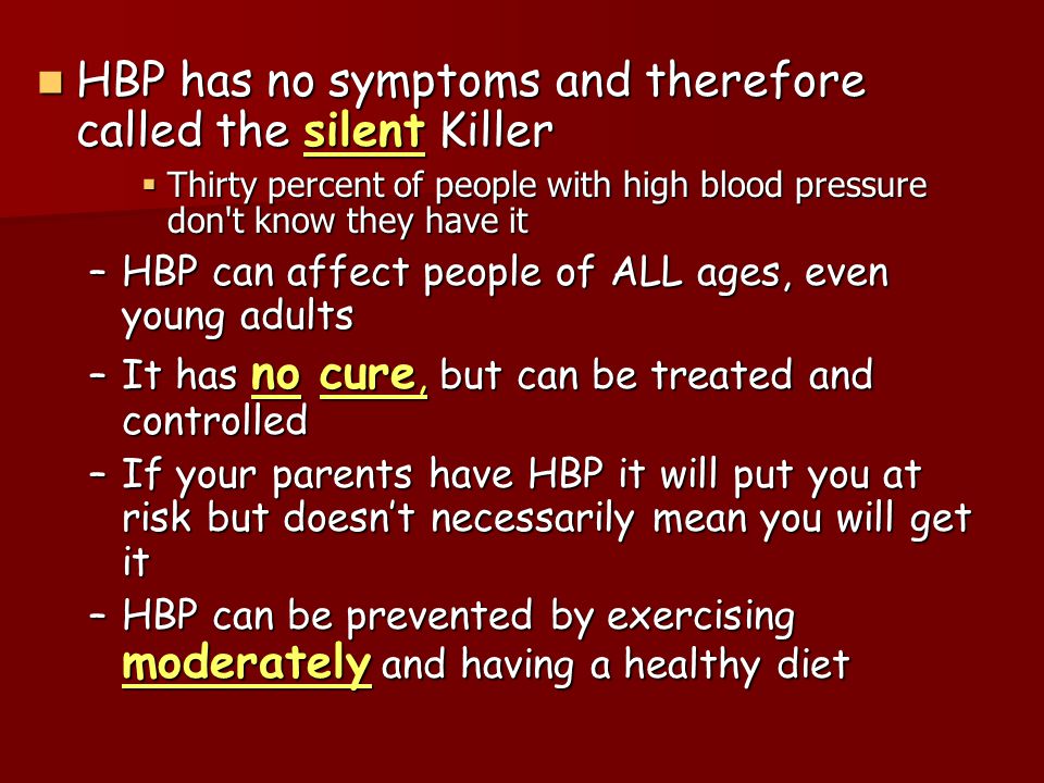 HBP has no symptoms and therefore called the silent Killer