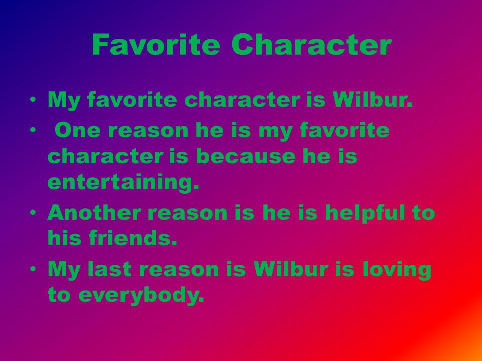 Favorite Character My favorite character is Wilbur.