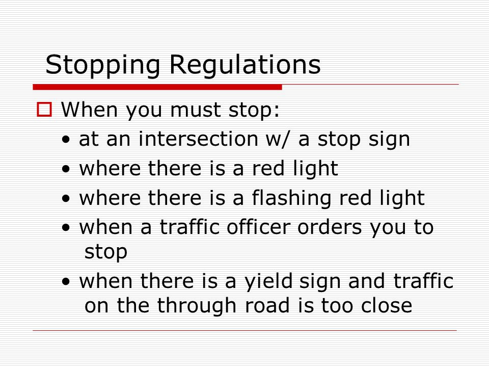 Stopping Regulations When you must stop: