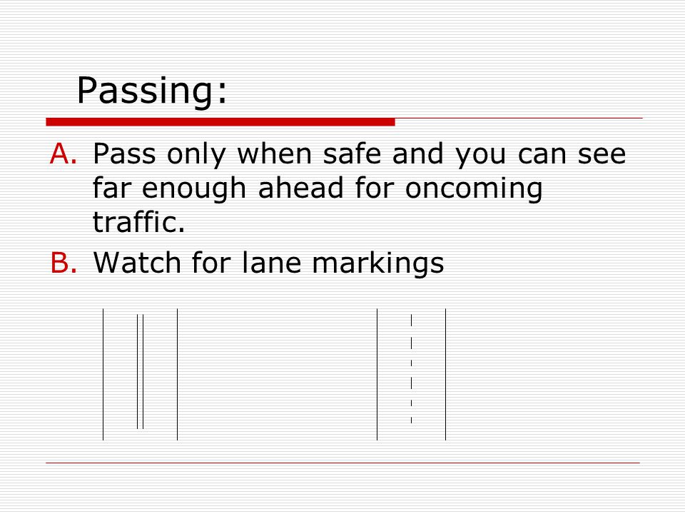 Passing: Pass only when safe and you can see far enough ahead for oncoming traffic.