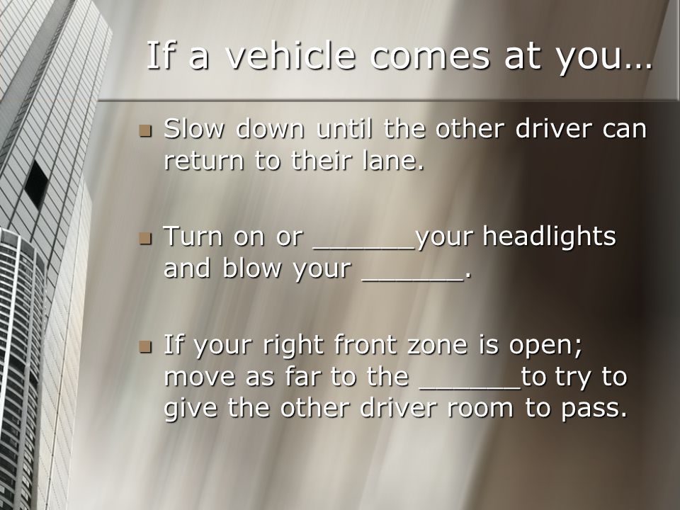If a vehicle comes at you…
