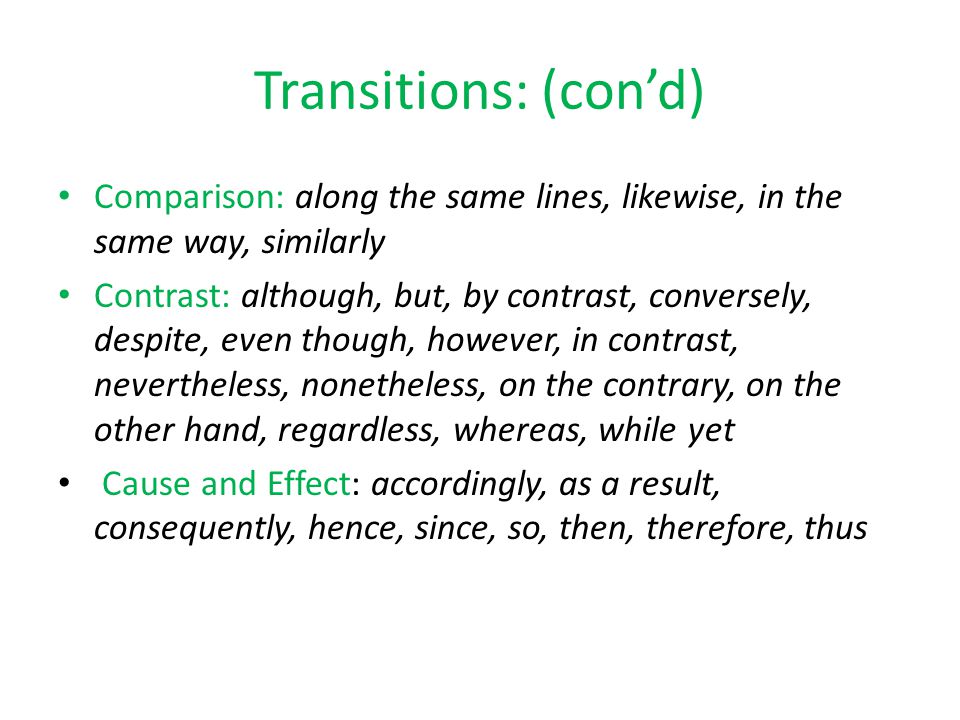 Transitions: (con’d) Comparison: along the same lines, likewise, in the same way, similarly.