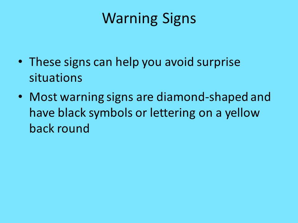 Warning Signs These signs can help you avoid surprise situations