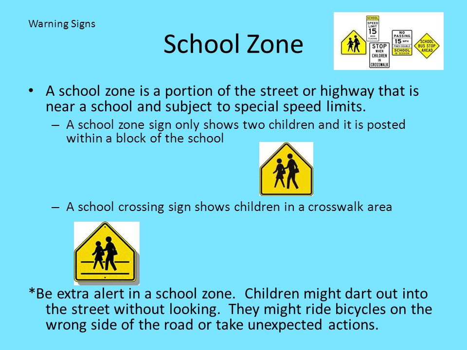 School Zone Warning Signs. A school zone is a portion of the street or highway that is near a school and subject to special speed limits.