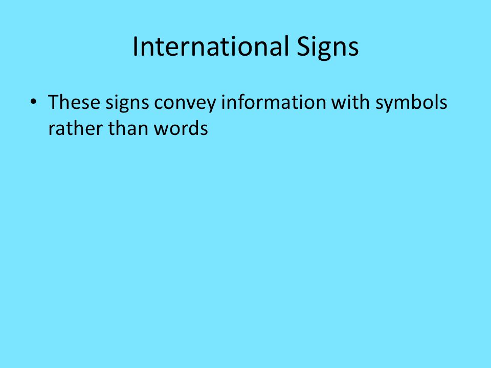 International Signs These signs convey information with symbols rather than words