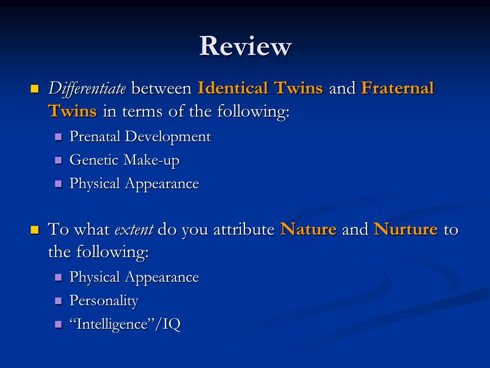 Review Differentiate between Identical Twins and Fraternal Twins in terms of the following: Prenatal Development.