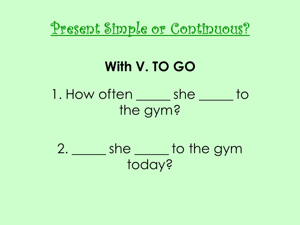 Present Simple or Continuous With V. TO GO