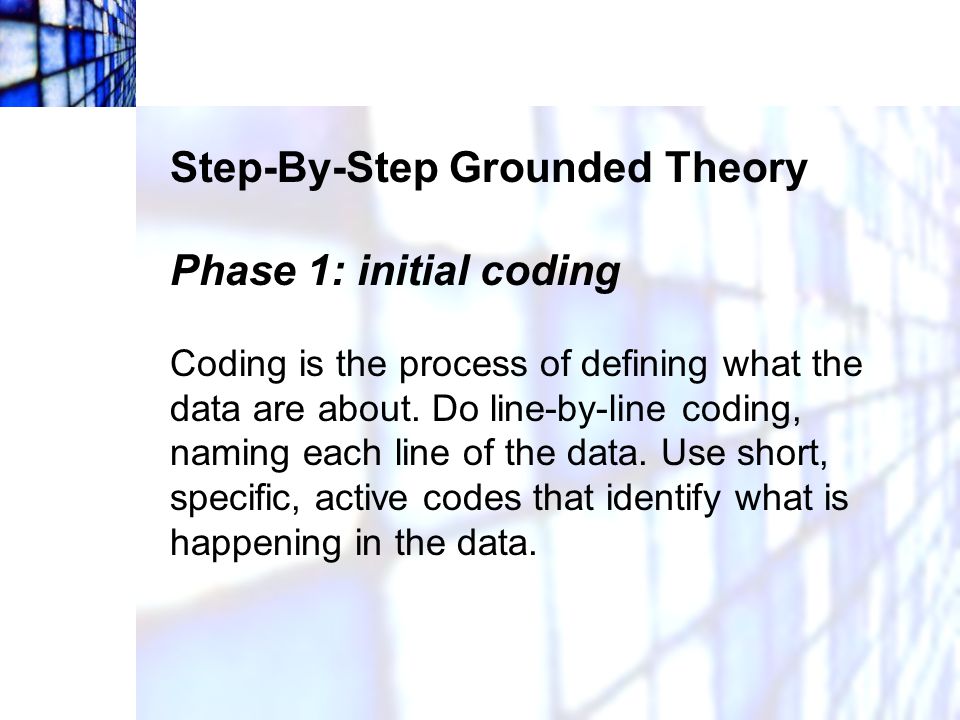 Step-By-Step Grounded Theory Phase 1: initial coding