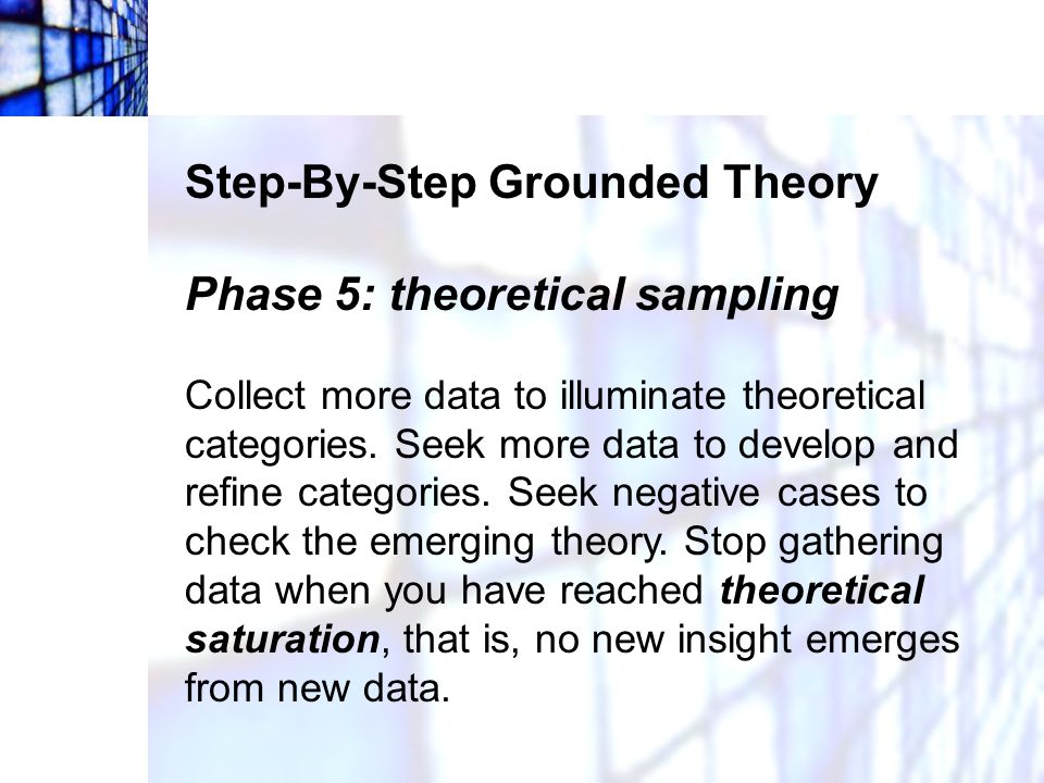 Step-By-Step Grounded Theory Phase 5: theoretical sampling