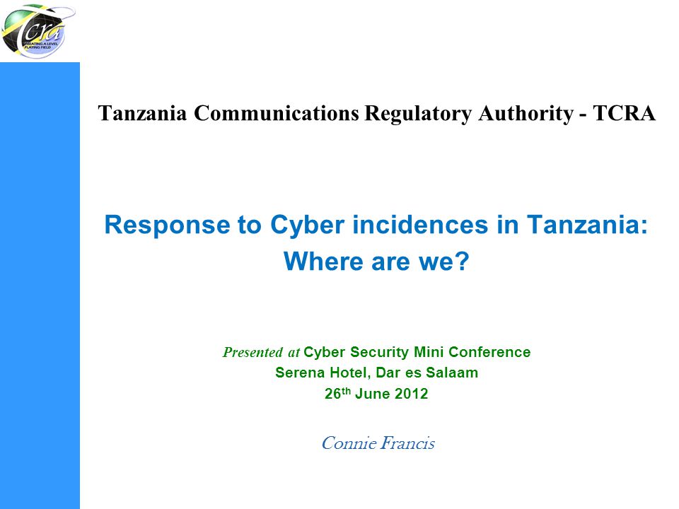 Tanzania Communications Regulatory Authority - TCRA Response to Cyber incidences in Tanzania: Where are we.