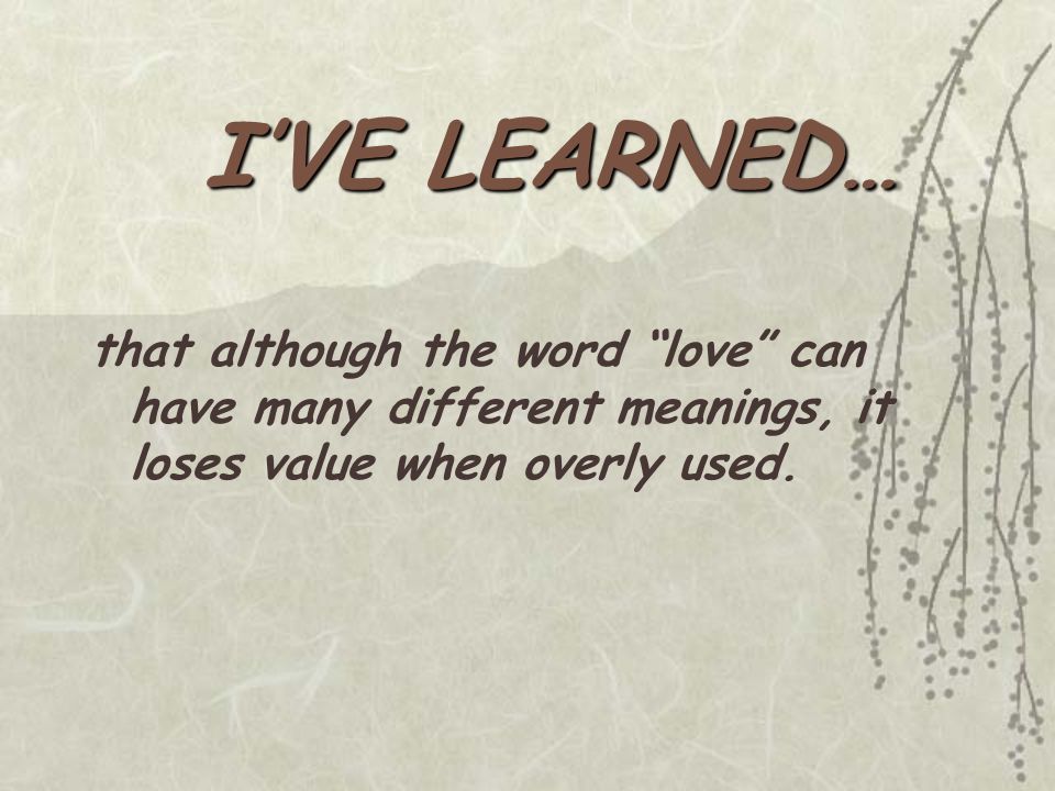 that although the word love can have many different meanings, it loses value when overly used.
