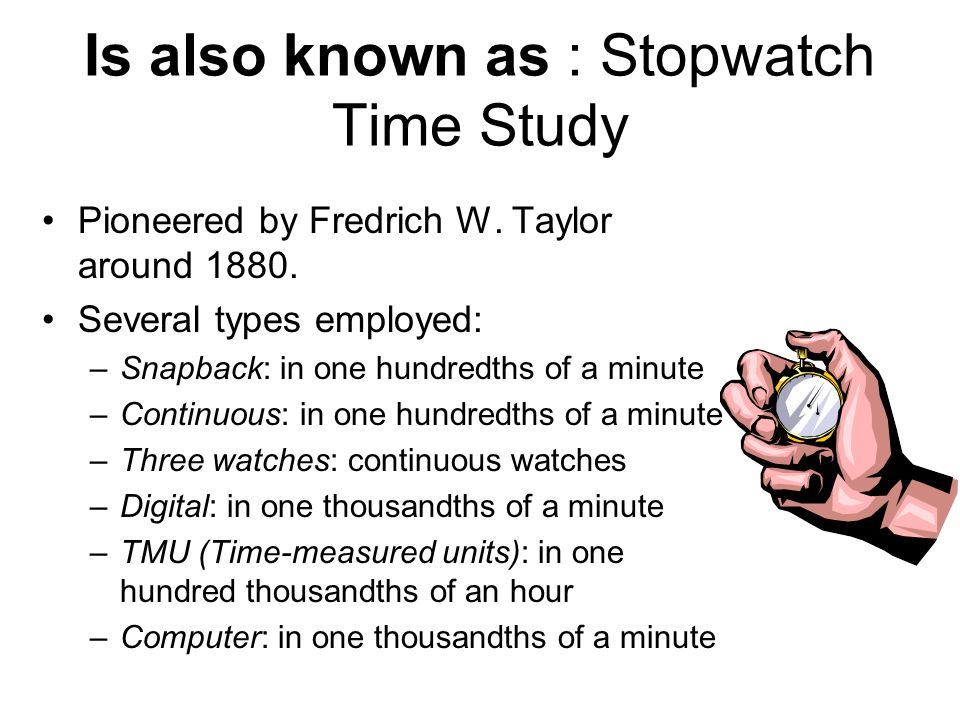 Is also known as : Stopwatch Time Study