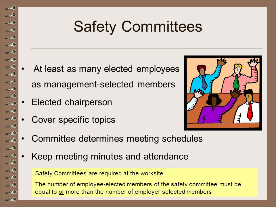 Safety Committees At least as many elected employees as management-selected members. Elected chairperson.