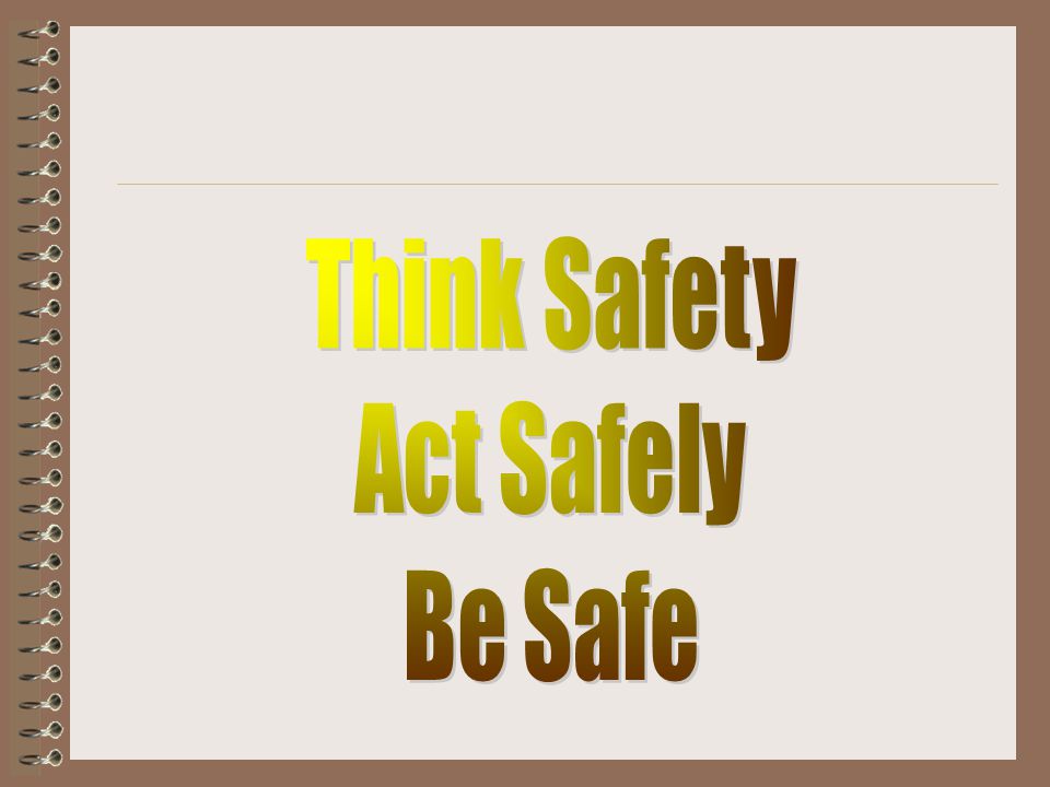 Think Safety Act Safely Be Safe