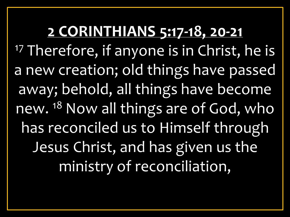 2 CORINTHIANS 5:17-18, 20-21