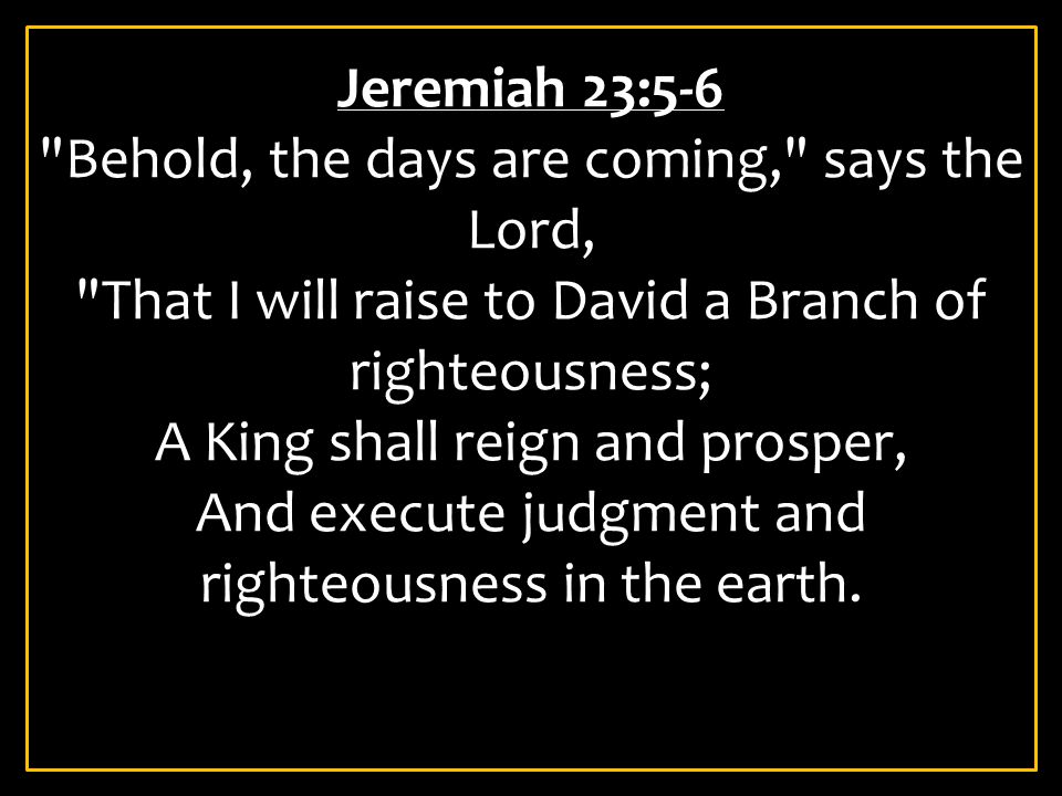 Behold, the days are coming, says the Lord,