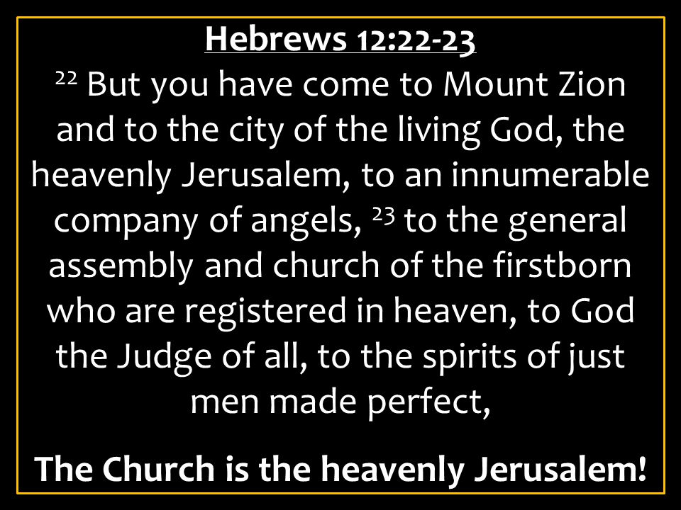 The Church is the heavenly Jerusalem!