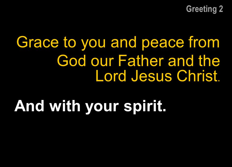 Grace to you and peace from God our Father and the Lord Jesus Christ.