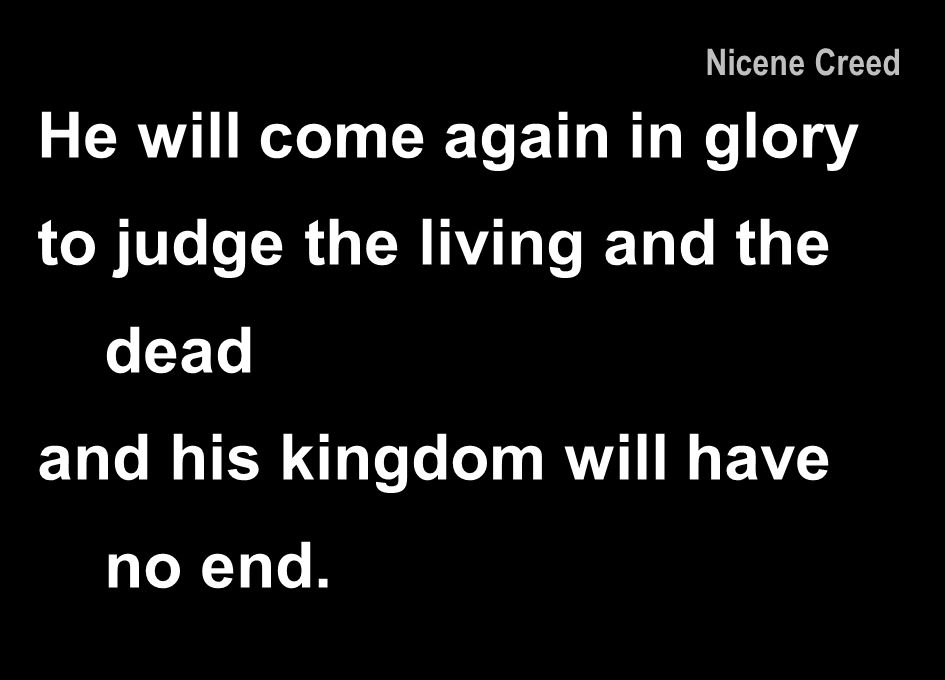 He will come again in glory to judge the living and the dead