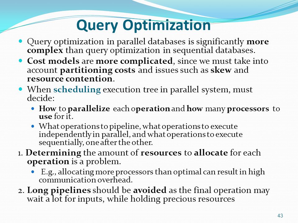 Query Optimization Query optimization in parallel databases is significantly more complex than query optimization in sequential databases.