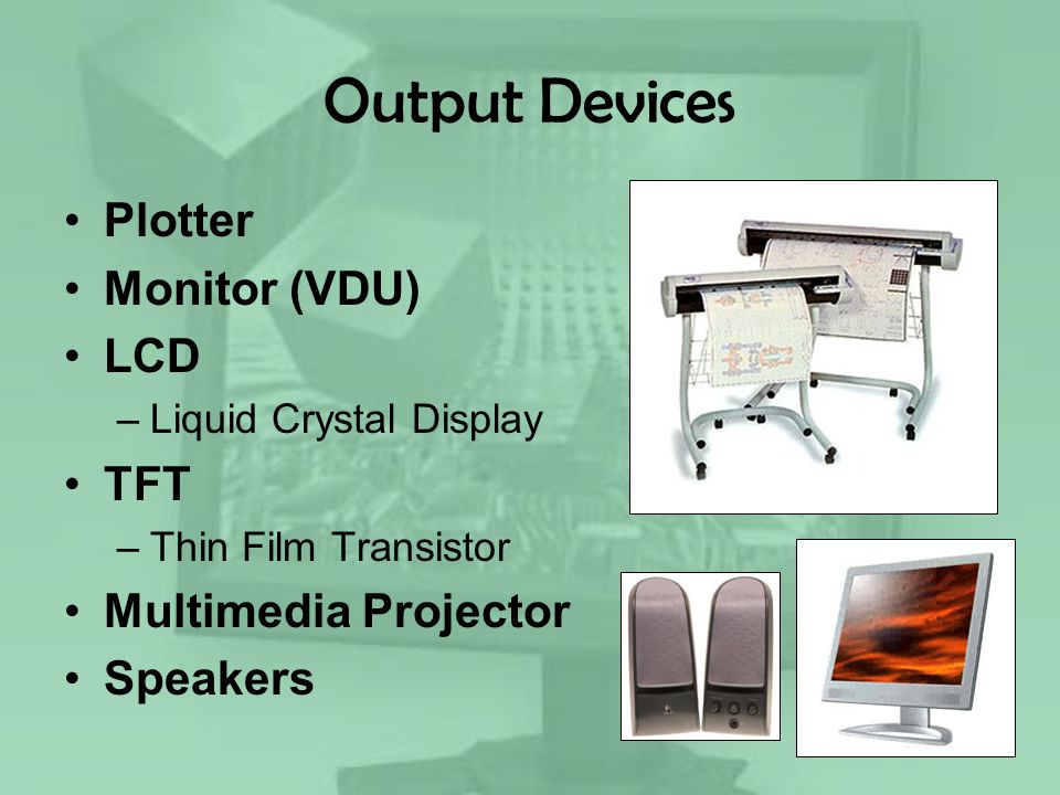 Output Devices Plotter Monitor (VDU) LCD TFT Multimedia Projector