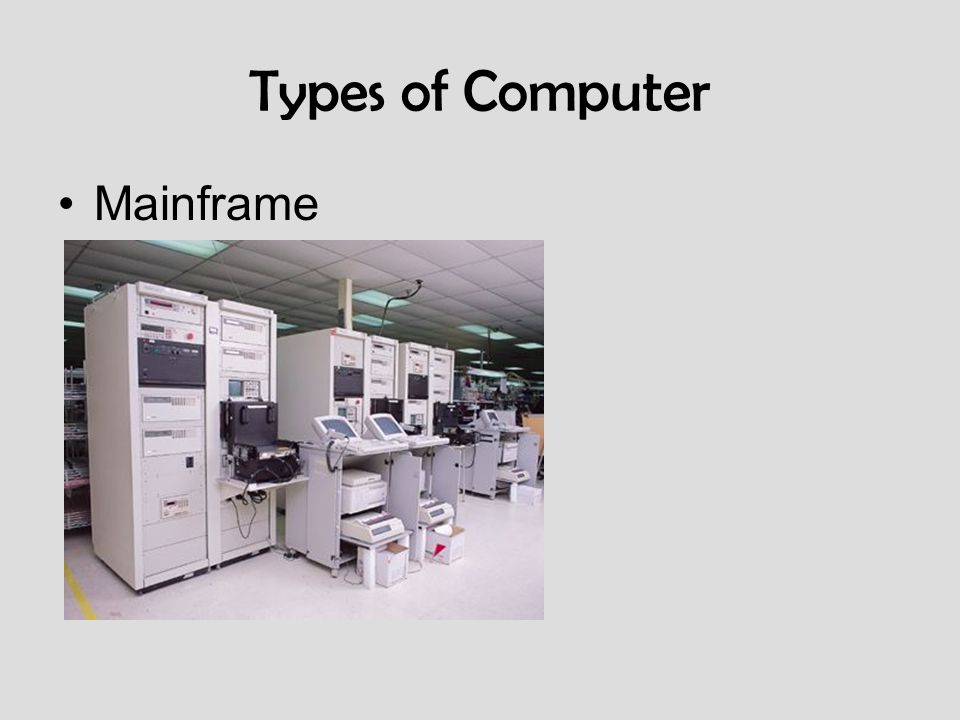 Types of Computer Mainframe Think about the different I/O