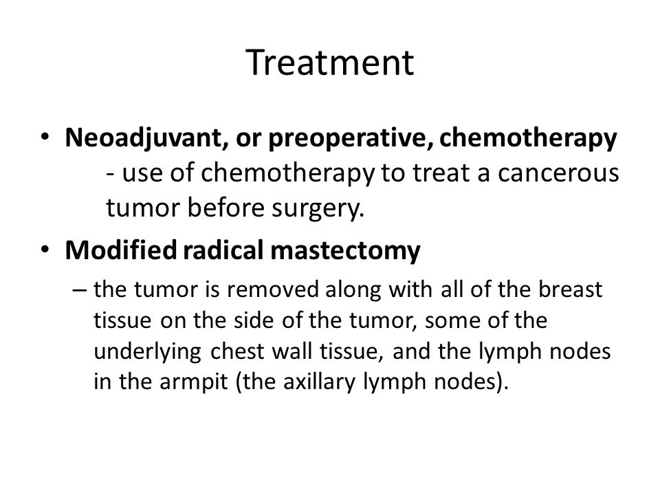 Treatment Neoadjuvant, or preoperative, chemotherapy - use of chemotherapy to treat a cancerous tumor before surgery.