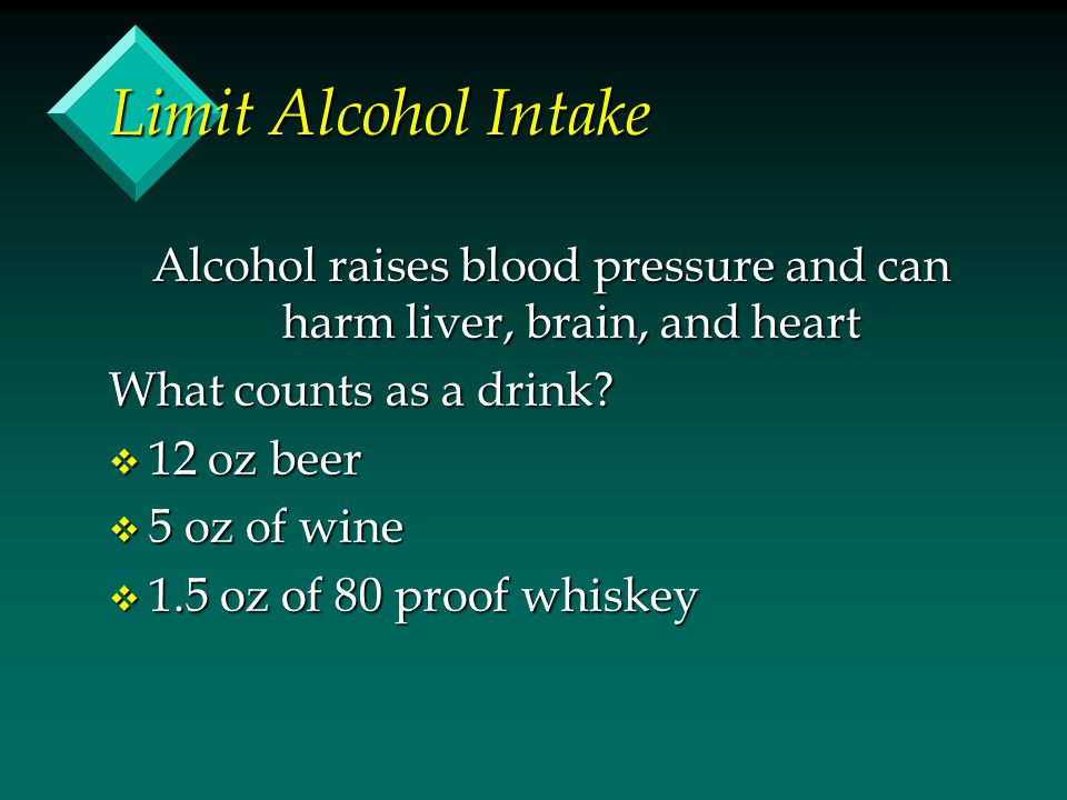 Alcohol raises blood pressure and can harm liver, brain, and heart