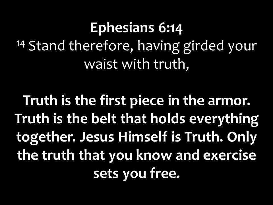 14 Stand therefore, having girded your waist with truth,