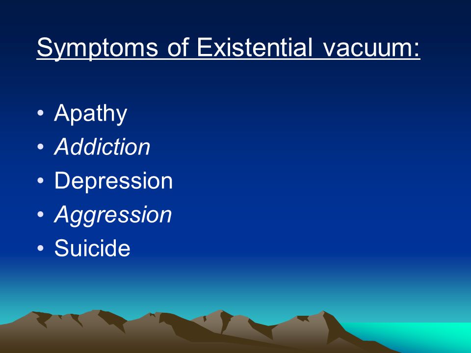 Symptoms of Existential vacuum: