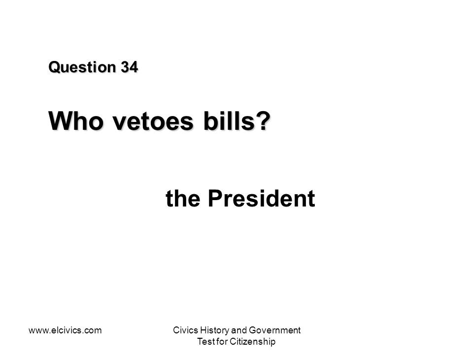 Question 34 Who vetoes bills