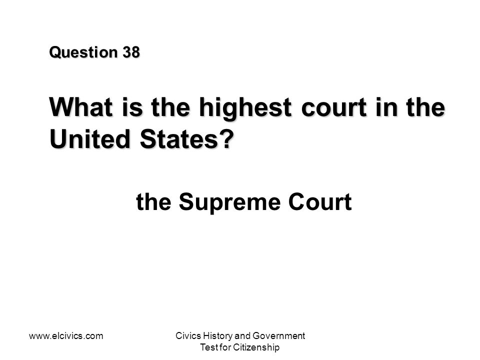 Question 38 What is the highest court in the United States