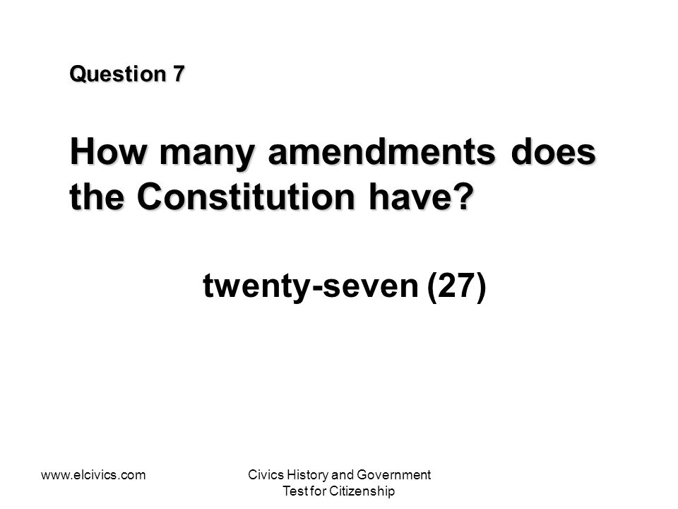 Question 7 How many amendments does the Constitution have