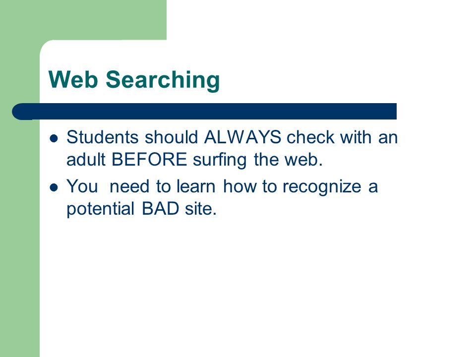 Web Searching Students should ALWAYS check with an adult BEFORE surfing the web.