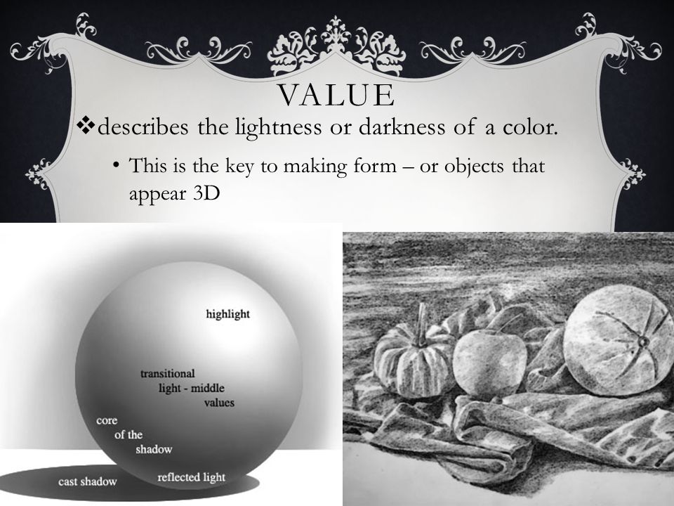 Value describes the lightness or darkness of a color.
