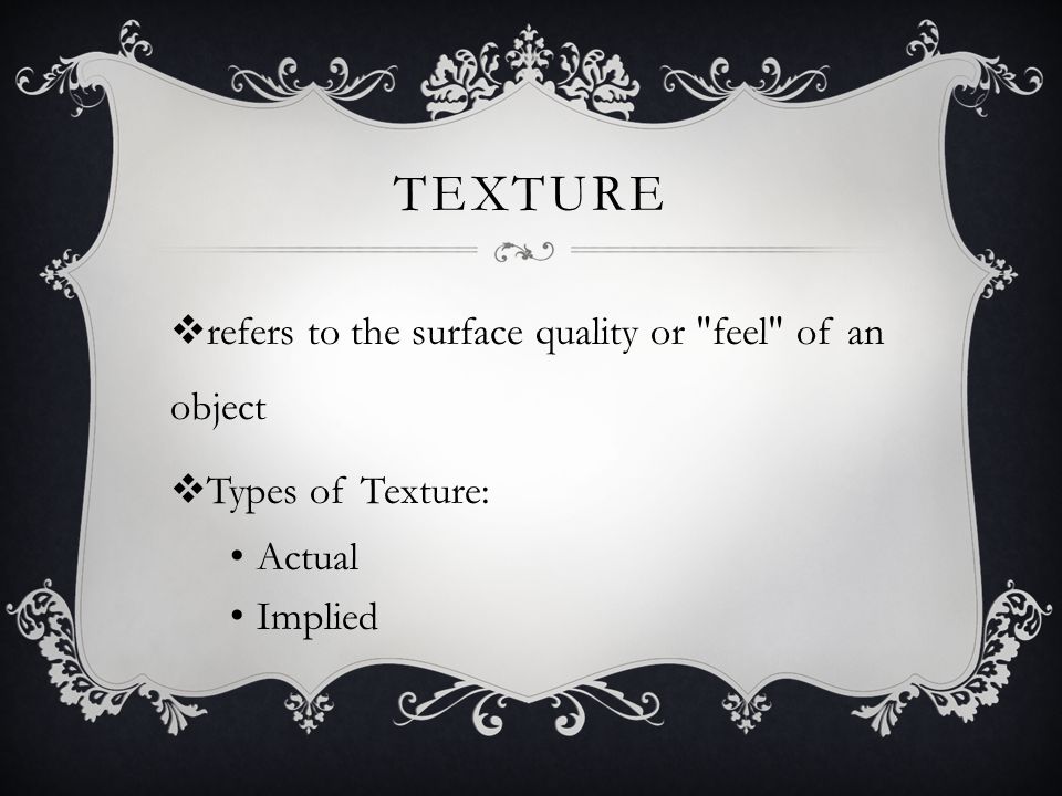Texture refers to the surface quality or feel of an object