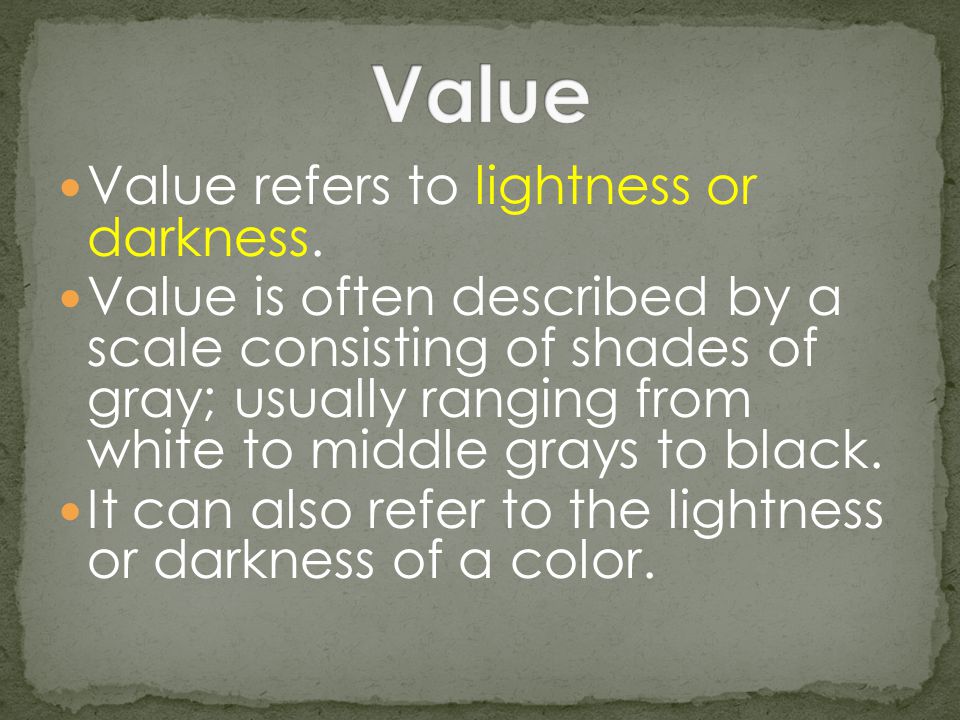 Value Value refers to lightness or darkness.