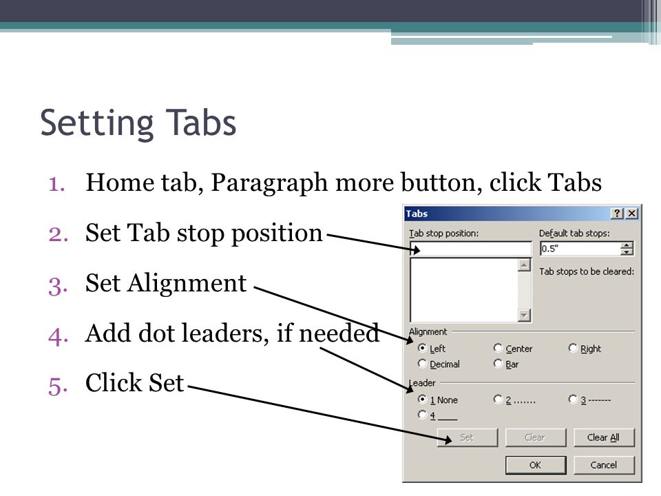 Setting Tabs Home tab, Paragraph more button, click Tabs