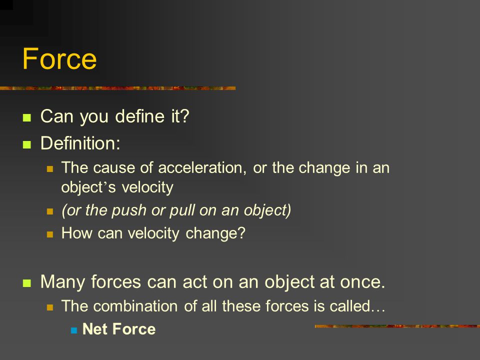 Force Can you define it Definition: