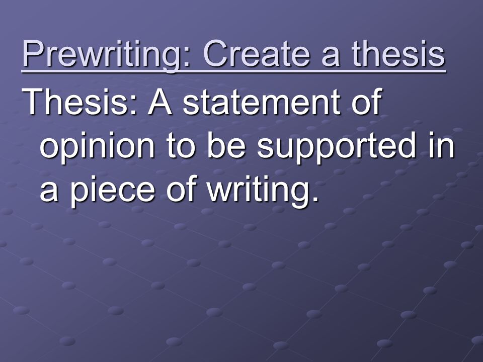 Prewriting: Create a thesis