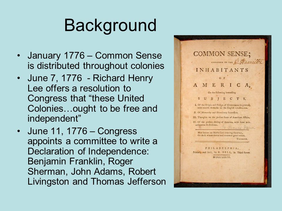 Background January 1776 – Common Sense is distributed throughout colonies.