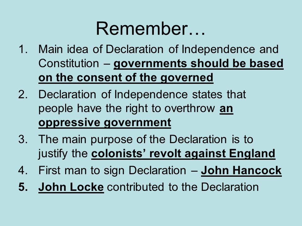 Remember… Main idea of Declaration of Independence and Constitution – governments should be based on the consent of the governed.